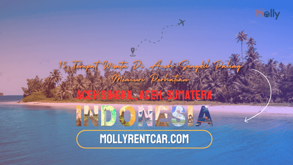 Tempat Wisata Di Aceh Singkil Paling Mencuri Perhatian 1 | Molly Wisata 2025 15 Tempat Wisata Di Aceh Singkil Paling Mencuri Perhatian