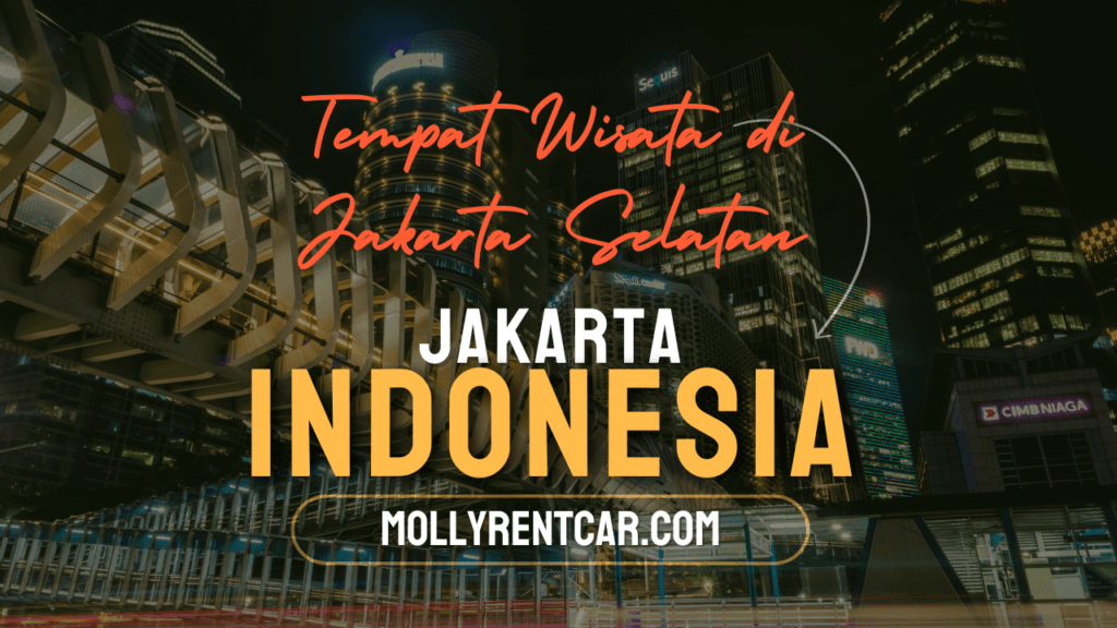 Tempat Wisata di Jakarta Selatan | Molly Wisata 2025