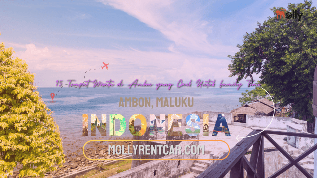 Tempat Wisata di Ambon yang Cocok Untuk Family Time 1 | Molly Wisata 2025 15 Tempat Wisata di Ambon yang Cocok Untuk Family Time
