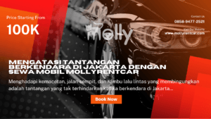 Mengatasi Tantangan Berkendara di Jakarta dengan Sewa Mobil Mollyrentcar