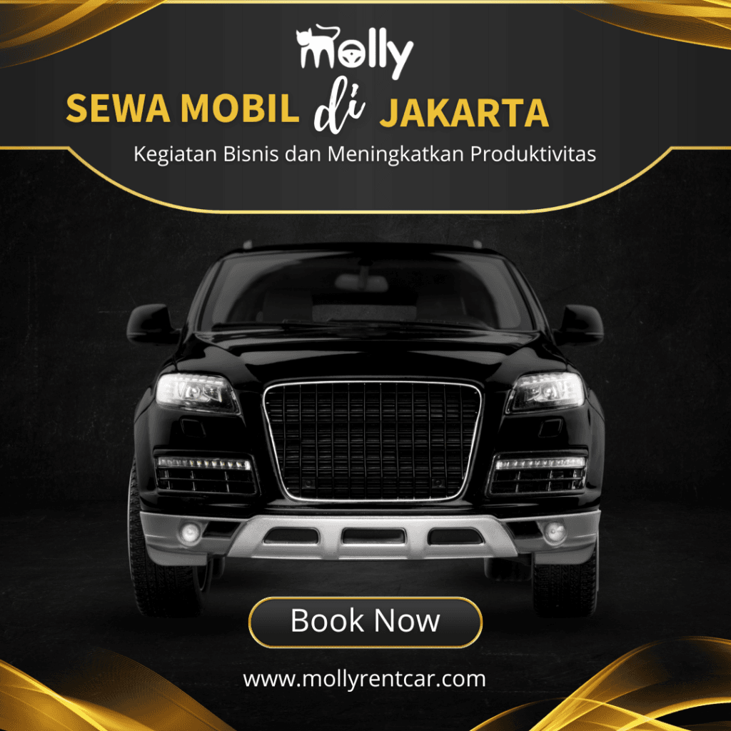 Menggunakan Sewa Mobil di Jakarta untuk Kegiatan Bisnis dan Meningkatkan Produktivitas