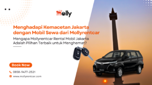 Menghadapi Kemacetan Jakarta dengan Mobil Sewa dari Mollyrentcar