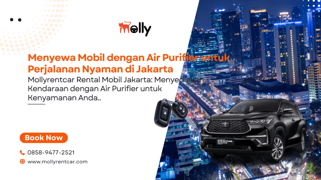 Menyewa Mobil dengan Air Purifier untuk Perjalanan Nyaman di Jakarta 2 | Molly Wisata 2025 Menyewa Mobil dengan Air Purifier untuk Perjalanan Nyaman di Jakarta