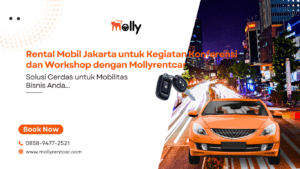 Rental Mobil Jakarta untuk Kegiatan Konferensi dan Workshop dengan Mollyrentcar