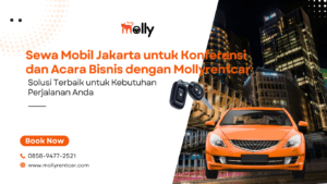 Sewa Mobil Jakarta untuk Konferensi dan Acara Bisnis dengan Mollyrentcar