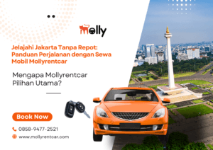 Jelajahi Jakarta Tanpa Repot Panduan Perjalanan dengan Sewa Mobil Mollyrentcar