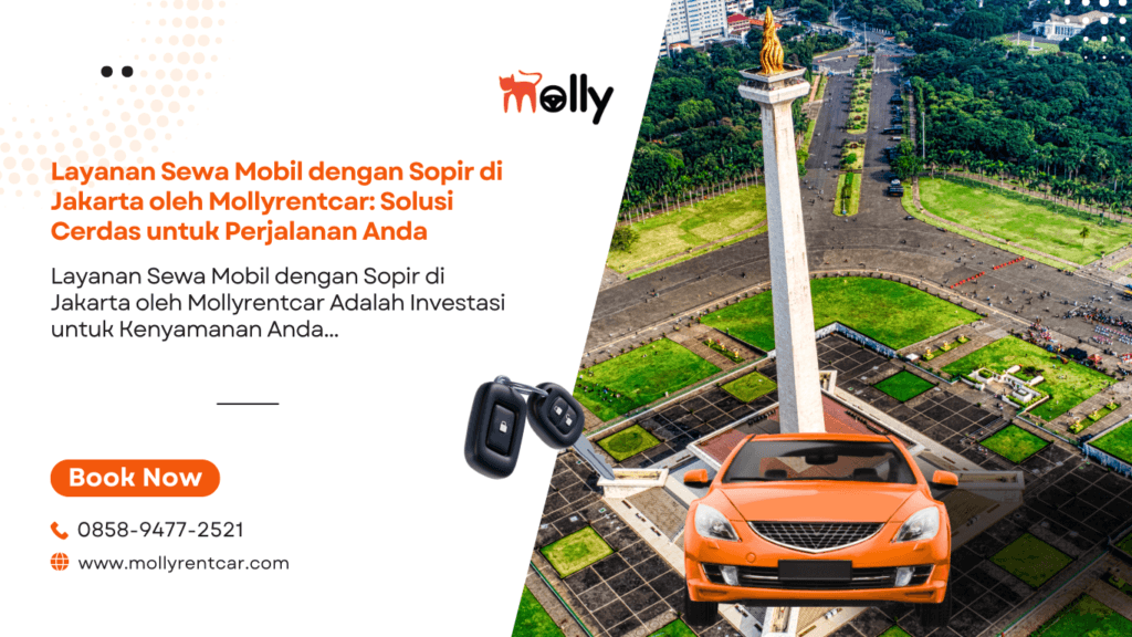 Layanan Sewa Mobil dengan Sopir di Jakarta oleh Mollyrentcar: Solusi Cerdas untuk Perjalanan Anda 2 | Molly Wisata 2025 Layanan Sewa Mobil dengan Sopir di Jakarta oleh Mollyrentcar