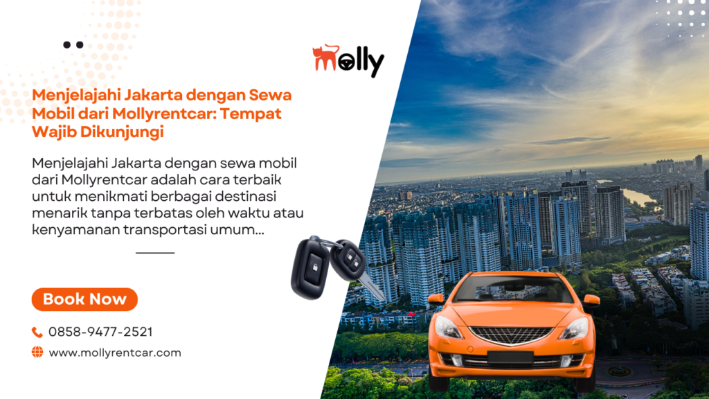 Menjelajahi Jakarta dengan Sewa Mobil dari Mollyrentcar