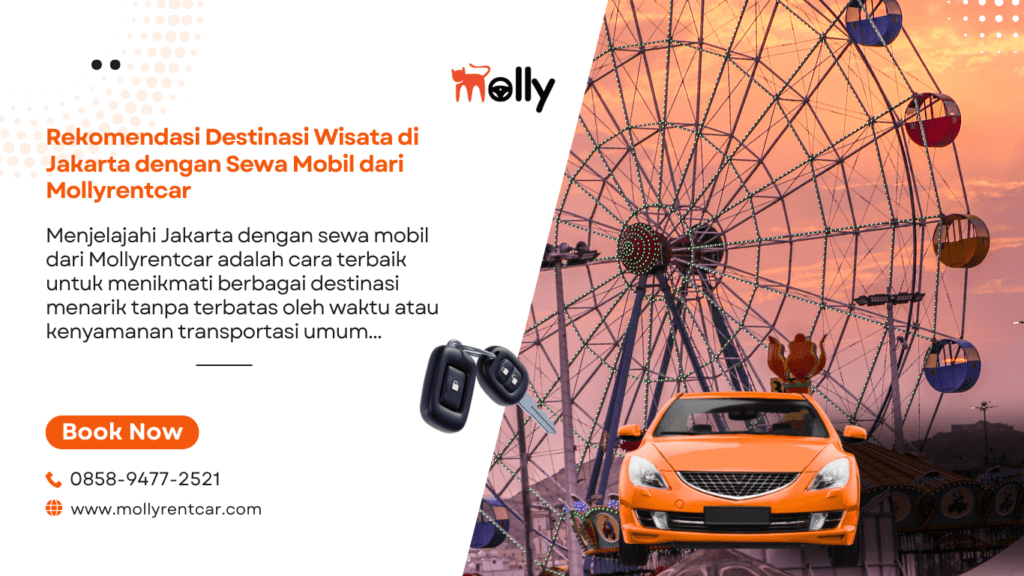 Rekomendasi Destinasi Wisata di Jakarta dengan Sewa Mobil dari Mollyrentcar